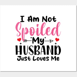 i am not spoiled my husband just loves me Posters and Art